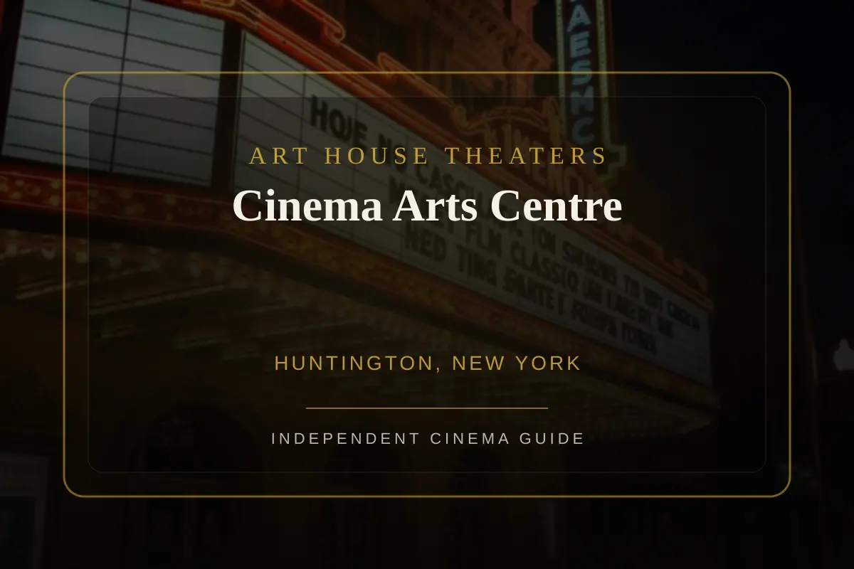 Exterior or interior view of Cinema Arts Centre, an art house theater in Huntington, New York. Photo: Generated by Art House Theaters from site-owned marquee artwork